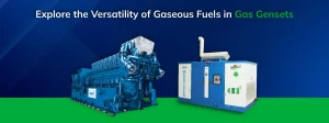 Read more about the article Explore the Versatility of Gaseous Fuels in Gas Gensets