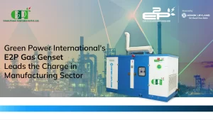 Read more about the article Green Power International’s E2P Gas Genset Leads the Charge in Manufacturing Sector