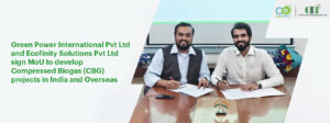 Read more about the article Green Power International Pvt Ltd and Ecofinity Solutions Pvt Ltd sign MoU to develop Compressed Biogas (CBG) projects in India and Overseas